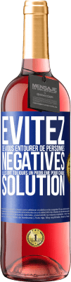 29,95 € Envoi gratuit | Vin rosé Édition ROSÉ Évitez de vous entourer de personnes négatives. Elles ont toujours un problème pour chaque solution Étiquette Bleue. Étiquette personnalisable Vin jeune Récolte 2023 Tempranillo