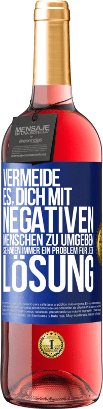 29,95 € Kostenloser Versand | Roséwein ROSÉ Ausgabe Vermeide es, dich mit negativen Menschen zu umgeben. Sie haben immer ein Problem für jede Lösung Blaue Markierung. Anpassbares Etikett Junger Wein Ernte 2024 Tempranillo