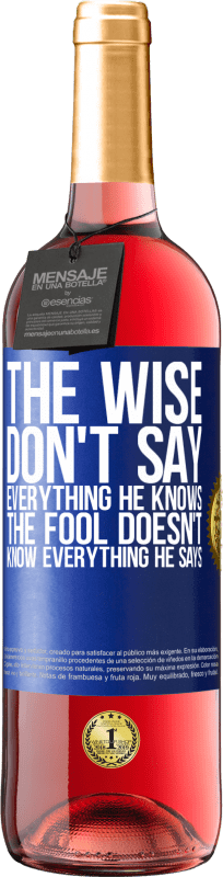 29,95 € Free Shipping | Rosé Wine ROSÉ Edition The wise don't say everything he knows, the fool doesn't know everything he says Blue Label. Customizable label Young wine Harvest 2023 Tempranillo
