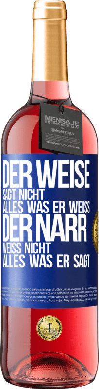 29,95 € Kostenloser Versand | Roséwein ROSÉ Ausgabe Der Weise sagt nicht alles, was er weiß, der Narr weiß nicht alles, was er sagt Blaue Markierung. Anpassbares Etikett Junger Wein Ernte 2024 Tempranillo