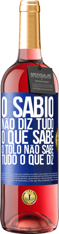 29,95 € Envio grátis | Vinho rosé Edição ROSÉ O sábio não diz tudo o que sabe, o tolo não sabe tudo o que diz Etiqueta Azul. Etiqueta personalizável Vinho jovem Colheita 2024 Tempranillo