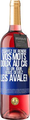 29,95 € Envoi gratuit | Vin rosé Édition ROSÉ Essayez de rendre vos mots doux au cas où un jour vous deviez les avaler Étiquette Bleue. Étiquette personnalisable Vin jeune Récolte 2024 Tempranillo