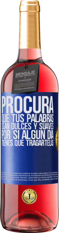 29,95 € Envío gratis | Vino Rosado Edición ROSÉ Procura que tus palabras sean dulces y suaves, por si algún día tienes que tragártelas Etiqueta Azul. Etiqueta personalizable Vino joven Cosecha 2024 Tempranillo