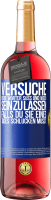 29,95 € Kostenloser Versand | Roséwein ROSÉ Ausgabe Versuche, deine Wörter süß und weich sein zu lassen, falls du sie eines Tages schlucken musst Blaue Markierung. Anpassbares Etikett Junger Wein Ernte 2023 Tempranillo