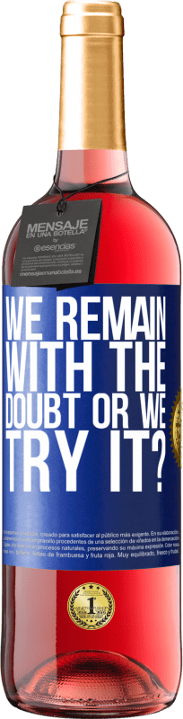 29,95 € Free Shipping | Rosé Wine ROSÉ Edition We remain with the doubt or we try it? Blue Label. Customizable label Young wine Harvest 2023 Tempranillo