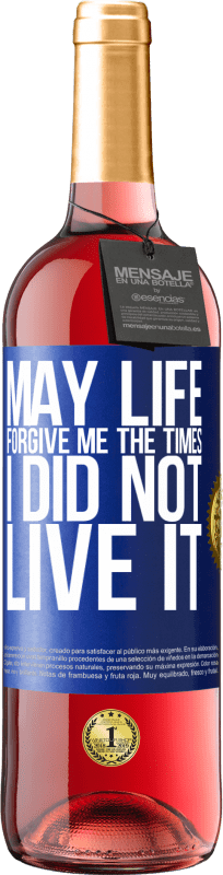 29,95 € Бесплатная доставка | Розовое вино Издание ROSÉ Пусть жизнь простит меня, когда я не жил Синяя метка. Настраиваемая этикетка Молодое вино Урожай 2023 Tempranillo