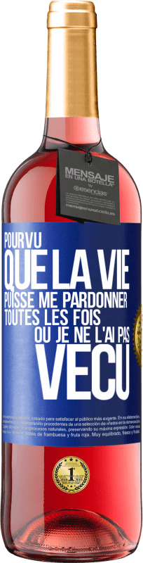 29,95 € Envoi gratuit | Vin rosé Édition ROSÉ Pourvu que la vie puisse me pardonner toutes les fois où je ne l'ai pas vécu Étiquette Bleue. Étiquette personnalisable Vin jeune Récolte 2024 Tempranillo