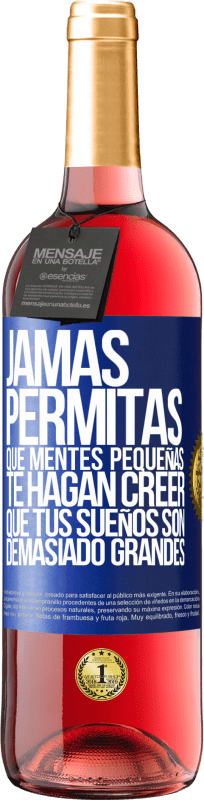 29,95 € Envío gratis | Vino Rosado Edición ROSÉ Jamás permitas que mentes pequeñas te hagan creer que tus sueños son demasiado grandes Etiqueta Azul. Etiqueta personalizable Vino joven Cosecha 2024 Tempranillo