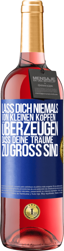 29,95 € Kostenloser Versand | Roséwein ROSÉ Ausgabe Lass dich niemals von kleinen Köpfen überzeugen, dass deine Träume zu groß sind Blaue Markierung. Anpassbares Etikett Junger Wein Ernte 2024 Tempranillo