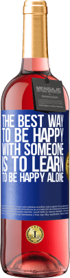 29,95 € Free Shipping | Rosé Wine ROSÉ Edition The best way to be happy with someone is to learn to be happy alone Blue Label. Customizable label Young wine Harvest 2025 Tempranillo