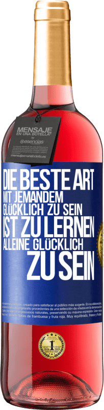 29,95 € Kostenloser Versand | Roséwein ROSÉ Ausgabe Die beste Art mit jemandem glücklich zu sein, ist zu lernen, alleine glücklich zu sein Blaue Markierung. Anpassbares Etikett Junger Wein Ernte 2024 Tempranillo