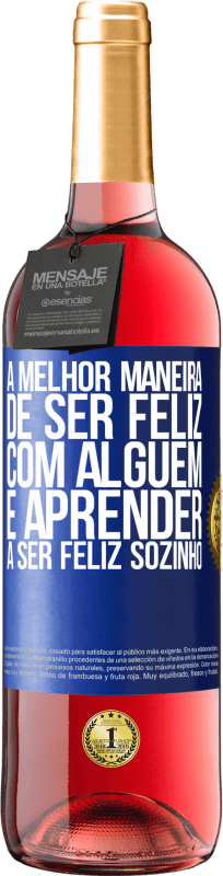 29,95 € Envio grátis | Vinho rosé Edição ROSÉ A melhor maneira de ser feliz com alguém é aprender a ser feliz sozinho Etiqueta Azul. Etiqueta personalizável Vinho jovem Colheita 2024 Tempranillo