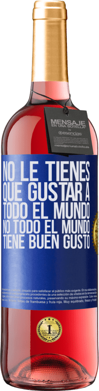 29,95 € Envío gratis | Vino Rosado Edición ROSÉ No le tienes que gustar a todo el mundo. No todo el mundo tiene buen gusto Etiqueta Azul. Etiqueta personalizable Vino joven Cosecha 2024 Tempranillo