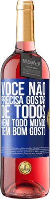 29,95 € Envio grátis | Vinho rosé Edição ROSÉ Você não precisa gostar de todos. Nem todo mundo tem bom gosto Etiqueta Azul. Etiqueta personalizável Vinho jovem Colheita 2024 Tempranillo