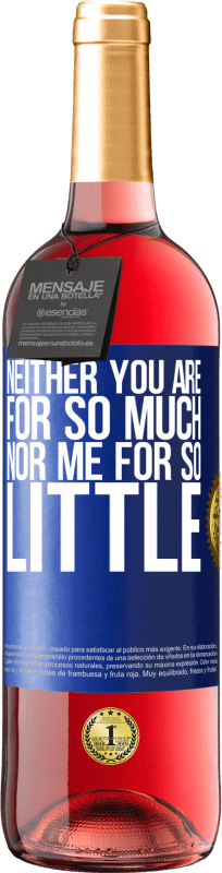 29,95 € Free Shipping | Rosé Wine ROSÉ Edition Neither you are for so much, nor me for so little Blue Label. Customizable label Young wine Harvest 2023 Tempranillo