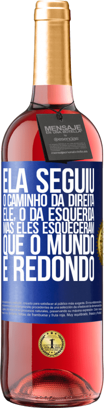 29,95 € Envio grátis | Vinho rosé Edição ROSÉ Ela seguiu o caminho da direita, ele, o da esquerda. Mas eles esqueceram que o mundo é redondo Etiqueta Azul. Etiqueta personalizável Vinho jovem Colheita 2024 Tempranillo