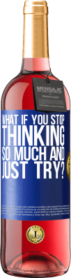 29,95 € Free Shipping | Rosé Wine ROSÉ Edition what if you stop thinking so much and just try? Blue Label. Customizable label Young wine Harvest 2025 Tempranillo