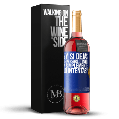 «¿Y si dejas de pensarlo tanto y simplemente lo intentas?» Edición ROSÉ