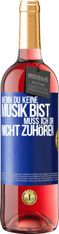 29,95 € Kostenloser Versand | Roséwein ROSÉ Ausgabe Wenn du keine Musik bist, muss ich dir nicht zuhören Blaue Markierung. Anpassbares Etikett Junger Wein Ernte 2024 Tempranillo