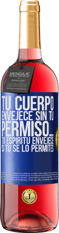 29,95 € Envío gratis | Vino Rosado Edición ROSÉ Tu cuerpo envejece sin tu permiso… Tu espíritu envejece si tú se lo permites Etiqueta Azul. Etiqueta personalizable Vino joven Cosecha 2025 Tempranillo