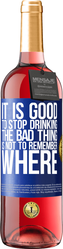 29,95 € Free Shipping | Rosé Wine ROSÉ Edition It is good to stop drinking, the bad thing is not to remember where Blue Label. Customizable label Young wine Harvest 2024 Tempranillo