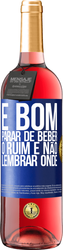 29,95 € Envio grátis | Vinho rosé Edição ROSÉ É bom parar de beber, o ruim é não lembrar onde Etiqueta Azul. Etiqueta personalizável Vinho jovem Colheita 2024 Tempranillo