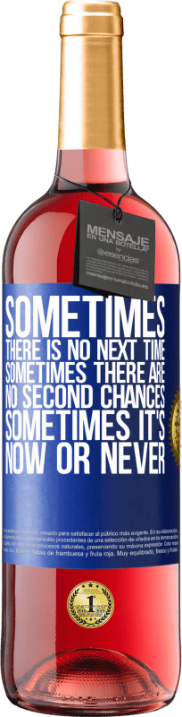 29,95 € Free Shipping | Rosé Wine ROSÉ Edition Sometimes there is no next time. Sometimes there are no second chances. Sometimes it's now or never Blue Label. Customizable label Young wine Harvest 2023 Tempranillo