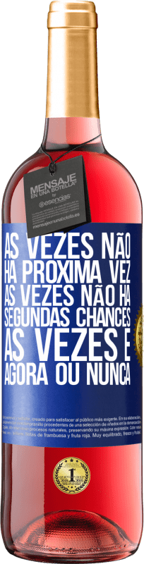 29,95 € Envio grátis | Vinho rosé Edição ROSÉ Às vezes não há próxima vez. Às vezes não há segundas chances. Às vezes é agora ou nunca Etiqueta Azul. Etiqueta personalizável Vinho jovem Colheita 2024 Tempranillo