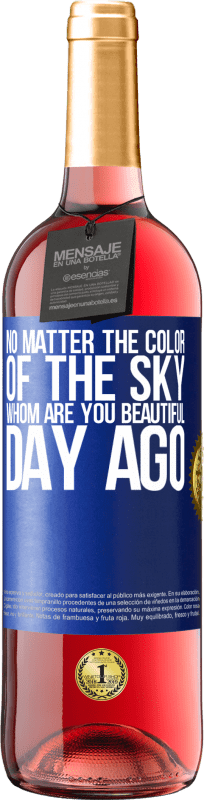 29,95 € 送料無料 | ロゼワイン ROSÉエディション 空の色は重要ではありません。誰があなたの一日を美しくしますか 青いタグ. カスタマイズ可能なラベル 若いワイン 収穫 2023 Tempranillo