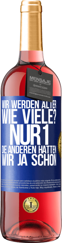 29,95 € Kostenloser Versand | Roséwein ROSÉ Ausgabe Wir werden älter. Wie viele? Nur 1, die anderen hatten wir ja schon Blaue Markierung. Anpassbares Etikett Junger Wein Ernte 2024 Tempranillo