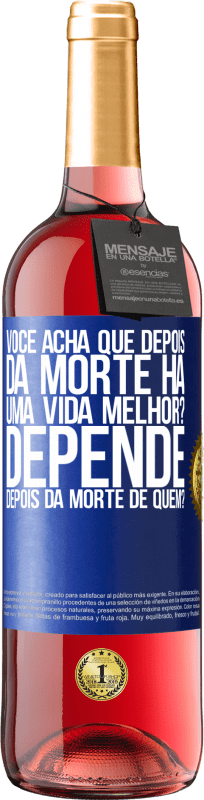 29,95 € Envio grátis | Vinho rosé Edição ROSÉ você acha que depois da morte há uma vida melhor? Depende, depois da morte de quem? Etiqueta Azul. Etiqueta personalizável Vinho jovem Colheita 2024 Tempranillo