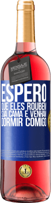 29,95 € Envio grátis | Vinho rosé Edição ROSÉ Espero que eles roubem sua cama e venham dormir comigo Etiqueta Azul. Etiqueta personalizável Vinho jovem Colheita 2023 Tempranillo