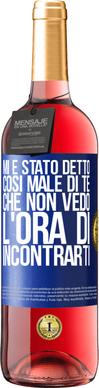 29,95 € Spedizione Gratuita | Vino rosato Edizione ROSÉ Mi è stato detto così male di te, che non vedo l'ora di incontrarti Etichetta Blu. Etichetta personalizzabile Vino giovane Raccogliere 2024 Tempranillo