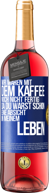 29,95 € Kostenloser Versand | Roséwein ROSÉ Ausgabe Wir waren mit dem Kaffee noch nicht fertig, da du warst schon eine Absicht in meinem Leben Blaue Markierung. Anpassbares Etikett Junger Wein Ernte 2024 Tempranillo