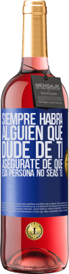 29,95 € Envío gratis | Vino Rosado Edición ROSÉ Siempre habrá alguien que dude de ti. Asegúrate de que esa persona no seas tú Etiqueta Azul. Etiqueta personalizable Vino joven Cosecha 2025 Tempranillo