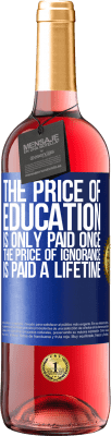 29,95 € 送料無料 | ロゼワイン ROSÉエディション 教育費は一度だけ支払われます。無知の代価は一生支払われる 青いタグ. カスタマイズ可能なラベル 若いワイン 収穫 2025 Tempranillo