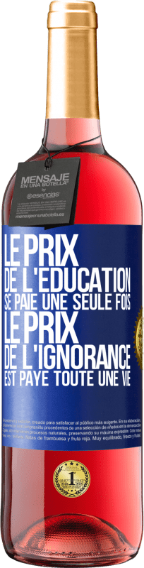 29,95 € Envoi gratuit | Vin rosé Édition ROSÉ Le prix de l'éducation se paie une seule fois. Le prix de l'ignorance est payé toute une vie Étiquette Bleue. Étiquette personnalisable Vin jeune Récolte 2024 Tempranillo