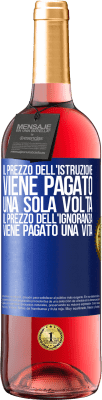 29,95 € Spedizione Gratuita | Vino rosato Edizione ROSÉ Il prezzo dell'istruzione viene pagato una sola volta. Il prezzo dell'ignoranza viene pagato una vita Etichetta Blu. Etichetta personalizzabile Vino giovane Raccogliere 2023 Tempranillo