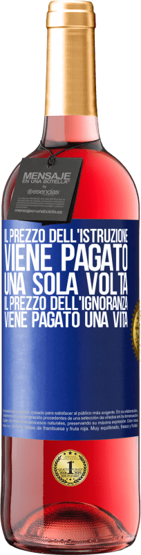 29,95 € Spedizione Gratuita | Vino rosato Edizione ROSÉ Il prezzo dell'istruzione viene pagato una sola volta. Il prezzo dell'ignoranza viene pagato una vita Etichetta Blu. Etichetta personalizzabile Vino giovane Raccogliere 2024 Tempranillo