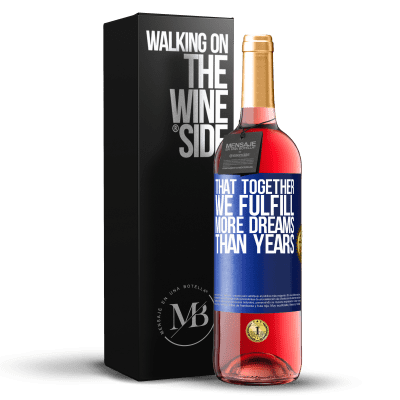 «That together we fulfill more dreams than years» ROSÉ Edition