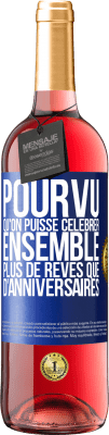 29,95 € Envoi gratuit | Vin rosé Édition ROSÉ Pourvu qu'on puisse célébrer ensemble plus de rêves que d'anniversaires Étiquette Bleue. Étiquette personnalisable Vin jeune Récolte 2024 Tempranillo