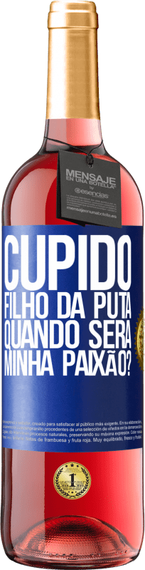 29,95 € Envio grátis | Vinho rosé Edição ROSÉ Cupido filho da puta, quando será minha paixão? Etiqueta Azul. Etiqueta personalizável Vinho jovem Colheita 2024 Tempranillo