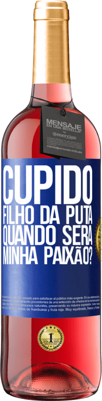 29,95 € Envio grátis | Vinho rosé Edição ROSÉ Cupido filho da puta, quando será minha paixão? Etiqueta Azul. Etiqueta personalizável Vinho jovem Colheita 2025 Tempranillo