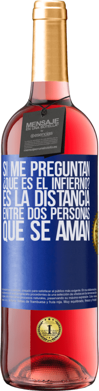 29,95 € Envío gratis | Vino Rosado Edición ROSÉ Si me preguntan ¿Qué es el infierno? Es la distancia entre dos personas que se aman Etiqueta Azul. Etiqueta personalizable Vino joven Cosecha 2024 Tempranillo