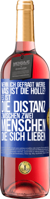 29,95 € Kostenloser Versand | Roséwein ROSÉ Ausgabe Wenn ich gefragt werde: Was ist die Hölle? Es ist die Distanz zwischen zwei Menschen, die sich lieben Blaue Markierung. Anpassbares Etikett Junger Wein Ernte 2023 Tempranillo