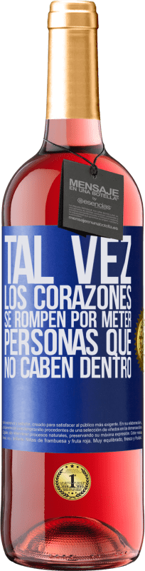 29,95 € Envío gratis | Vino Rosado Edición ROSÉ Tal vez los corazones se rompen por meter personas que no caben dentro Etiqueta Azul. Etiqueta personalizable Vino joven Cosecha 2024 Tempranillo