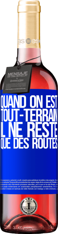 29,95 € Envoi gratuit | Vin rosé Édition ROSÉ Quand on est tout-terrain, il ne reste que des routes Étiquette Bleue. Étiquette personnalisable Vin jeune Récolte 2024 Tempranillo