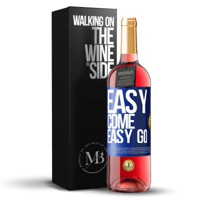 «Easy come, easy go» ROSÉ Edition