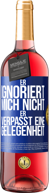 29,95 € Kostenloser Versand | Roséwein ROSÉ Ausgabe Er ignoriert mich nicht, er verpasst eine Gelegenheit Blaue Markierung. Anpassbares Etikett Junger Wein Ernte 2025 Tempranillo