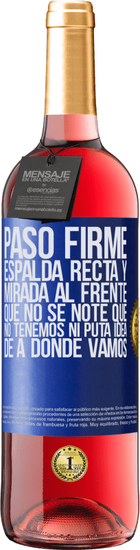 29,95 € Envío gratis | Vino Rosado Edición ROSÉ Paso firme, espalda recta y mirada al frente. Que no se note que no tenemos ni puta idea de a dónde vamos Etiqueta Azul. Etiqueta personalizable Vino joven Cosecha 2024 Tempranillo